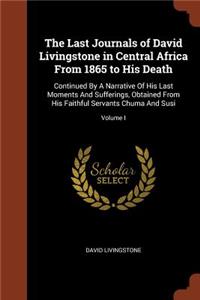 The Last Journals of David Livingstone in Central Africa from 1865 to His Death