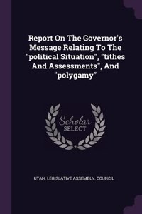 Report On The Governor's Message Relating To The political Situation, tithes And Assessments, And polygamy