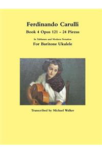 Ferdinando Carulli Book 4 Opus 121 - 24 Piezas In Tablature and Modern Notation For Baritone Ukulele