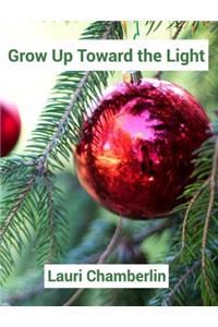Grow Up Toward the Light