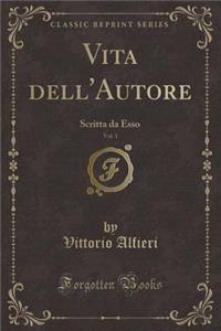 Vita dell'Autore, Vol. 1: Scritta da Esso (Classic Reprint)