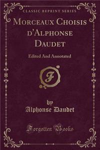 Morceaux Choisis d'Alphonse Daudet: Edited and Annotated (Classic Reprint)