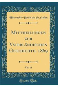 Mittheilungen Zur VaterlÃ¤ndischen Geschichte, 1869, Vol. 11 (Classic Reprint)