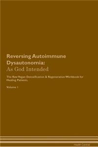 Reversing Autoimmune Dysautonomia: As God Intended the Raw Vegan Plant-Based Detoxification & Regeneration Workbook for Healing Patients. Volume 1