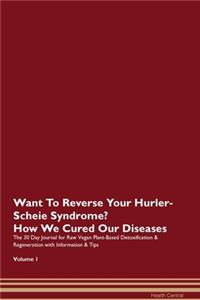 Want To Reverse Your Hurler-Scheie Syndrome? How We Cured Our Diseases. The 30 Day Journal for Raw Vegan Plant-Based Detoxification & Regeneration with Information & Tips Volume 1