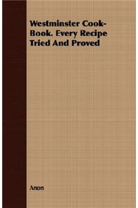 Westminster Cook-Book. Every Recipe Tried and Proved