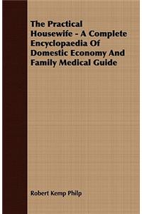 The Practical Housewife - A Complete Encyclopaedia Of Domestic Economy And Family Medical Guide