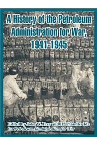 History of the Petroleum Administration for War, 1941-1945