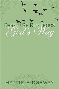 Dare to Be Righteous God's Way