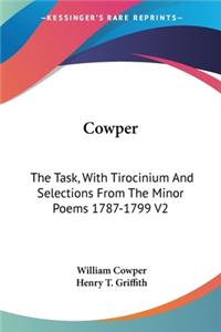 Cowper: The Task, With Tirocinium And Selections From The Minor Poems 1787-1799 V2