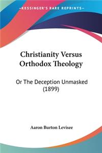 Christianity Versus Orthodox Theology
