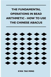 Fundamental Operations in Bead Arithmetic - How to Use the Chinese Abacus
