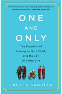 One and Only: The Freedom of Having an Only Child, and the Joy of Being One