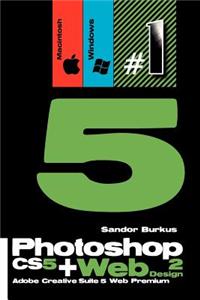 Photoshop Cs5 + Web Design 2 (Adobe Creative Suite 5 Web Premium): Buy This Book, Get a Job !