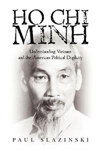 Ho Chi Minh: Understanding Vietnam and the American Political Duplicity