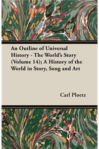 An Outline of Universal History - The World's Story (Volume 14); A History of the World in Story, Song and Art