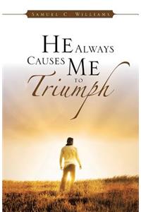He Always Causes Me to Triumph