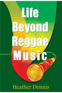 Life Beyond Reggae Music