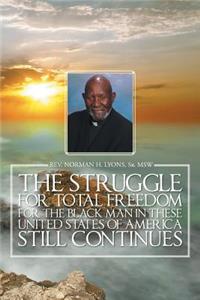 Struggle for Total Freedom for the Black Man Ln These United States of America Still Continues
