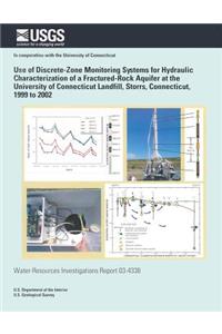 Use of Discrete-Zone Monitoring Systems for Hydraulic Characterization of a Fractured-Rock Aquifer at the University of Connecticut Landfill, Storrs, Connecticut, 1999 to 2002