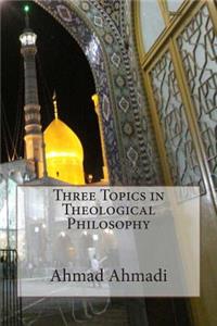 Three Topics in Theological Philosophy
