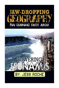 Jaw-Dropping Geography: Fun Learning Facts about Towering Tsunamis: Illustrated Fun Learning for Kids