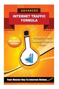 Advanced Internet Traffic Formula: Your Master Key To Internet Riches