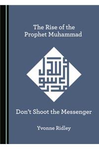 Rise of the Prophet Muhammad: Don't Shoot the Messenger