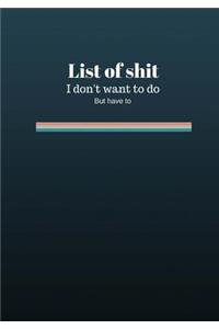 List Of Shit I Dont Want To Do But Have To