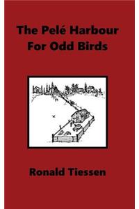 The Pel� Harbour for Odd Birds