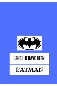 I Should Have Been Batman
