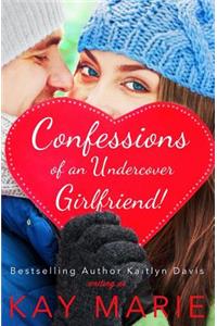 Confessions of an Undercover Girlfriend!