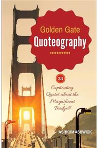 Golden Gate Quoteography: - 33 Captivating Quotes about the Magnificent Bridge
