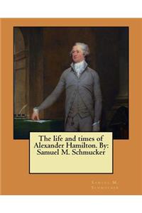 life and times of Alexander Hamilton. By