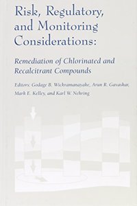 Risk, Regulatory, and Monitoring Considerations: Remediation of Chlorinated and Recalcitrant Compounds