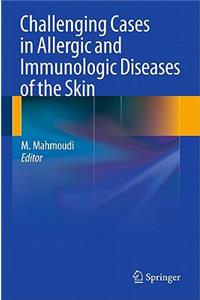 Challenging Cases in Allergic and Immunologic Diseases of the Skin