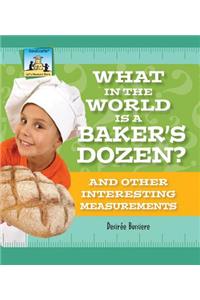 What in the World Is a Baker's Dozen? and Other Interesting Measurements