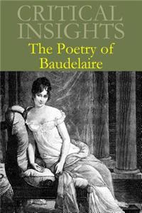 Critical Insights: The Poetry of Baudelaire