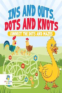 Ins and Outs, Dots and Knots Connect the Dots and Mazes