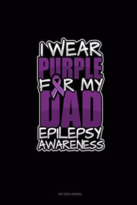 I Wear Purple For My Dad Epilepsy Awareness