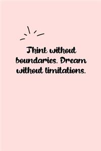 Think without boundaries. Dream without limitations. Dot Grid Bullet Journal