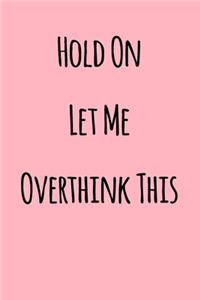 Hold On Let Me Overthink This