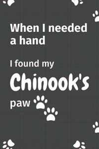 When I needed a hand, I found my Chinook's paw