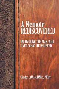 Memoir Rediscovered: Uncovering the Man Who Lived What He Believed