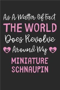 As A Matter Of Fact The World Does Revolve Around My Miniature Schnaupin
