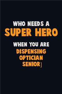 Who Need A SUPER HERO, When You Are Dispensing Optician [senior]