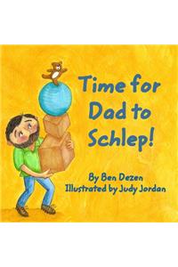 Time for Dad to Schlep!