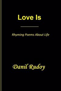 Love Is - Rhyming Poems About Life