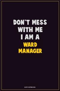 Don't Mess With Me, I Am A Ward Manager