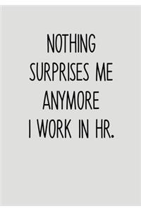 Nothing Surprises Me Anymore I Work In HR